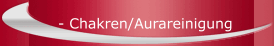 - Chakren/Aurareinigung